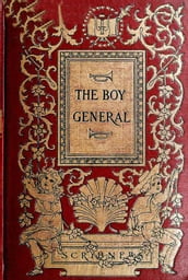 The Boy General: The Story of the Life of Major-General George A. Custer As Told By Elizabeth B. Custer In 