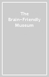 The Brain-Friendly Museum