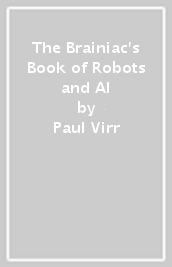 The Brainiac s Book of Robots and AI