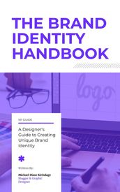 The Brand Identity Handbook: A Designer s Guide to Creating Unique Brands