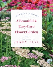 The Bricks  n Blooms Guide to a Beautiful and Easy-Care Flower Garden