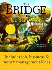 The Bridge of the Golden Wood: A Parable on How to Earn a Living