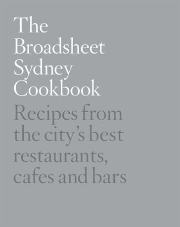 The Broadsheet Sydney Cookbook - Broadsheet Media