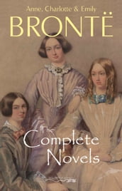 The Brontë Sisters: The Complete Novels