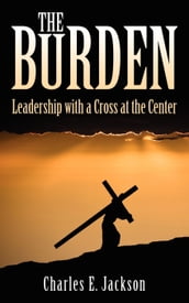 The Burden: Leadership with a Cross at the Center