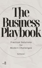 The Business Playbook: Practical Solutions for Modern Challenges