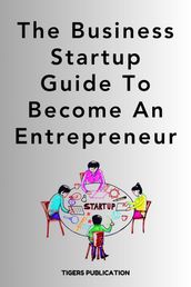 The Business Startup Guide To Become An Entrepreneur