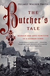 The Butcher s Tale: Murder and Anti-Semitism in a German Town