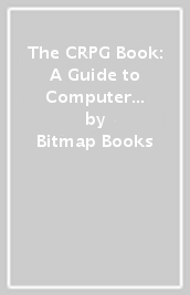 The CRPG Book: A Guide to Computer Role-Playing Games (Expanded Edition)