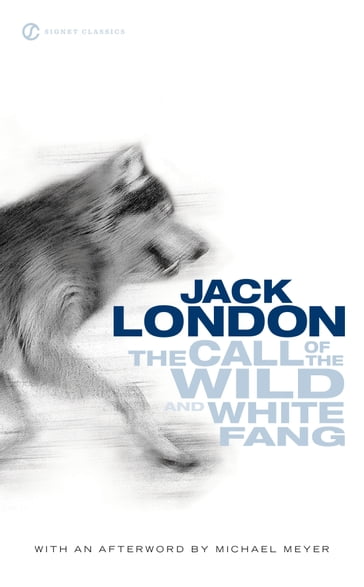 The Call of the Wild and White Fang - Jack London - Michael Meyer