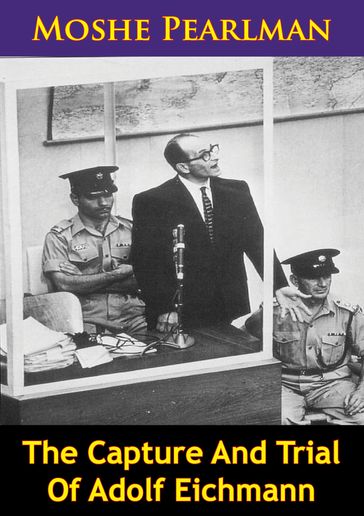 The Capture And Trial Of Adolf Eichmann - Moshe Pearlman