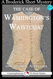 The Case of Washington s Waistcoat: A 15-Minute Broderick Mystery
