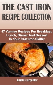 The Cast Iron Recipe Collection