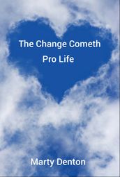The Change Cometh: Pro Life