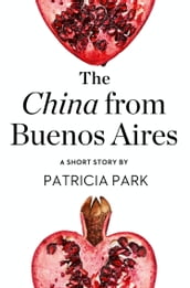 The China from Buenos Aires: A Short Story from the collection, Reader, I Married Him