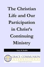 The Christian Life and Our Participation in Christ s Continuing Ministry