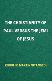 The Christianity of Paul Versus the Jemi of Jesus