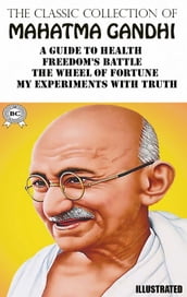 The Classic Collection of Mahatma Gandhi. Illustrated