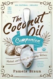 The Coconut Oil Companion: Methods and Recipes for Everyday Wellness (Countryman Pantry)