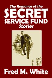 The Collected Romance of the Secret Service Fund Stories
