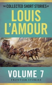 The Collected Short Stories of Louis L Amour, Volume 7