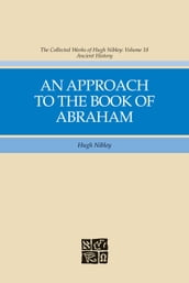 The Collected Works of Hugh Nibley, Vol. 18: An Approach to to the Book of Abraham