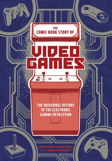 The Comic Book Story of Video Games - Jonathan Hennessey