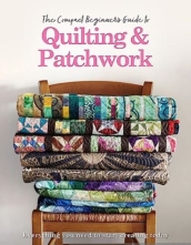 The Compact Beginner s Guide to Quilting & Patchwork
