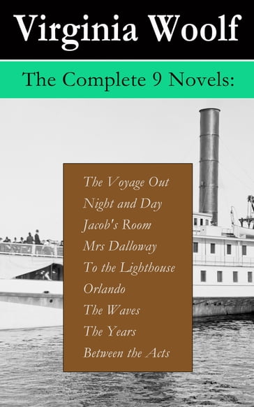 The Complete 9 Novels: The Voyage Out + Night and Day + Jacob's Room + Mrs Dalloway + To the Lighthouse + Orlando + The Waves + The Years + Between the Acts - Virginia Woolf