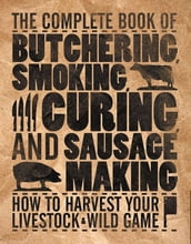 The Complete Book of Butchering, Smoking, Curing, and Sausage Making