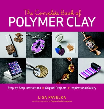 The Complete Book of Polymer Clay - Lisa Pavelka