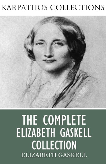 The Complete Elizabeth Gaskell Collection - Elizabeth Gaskell