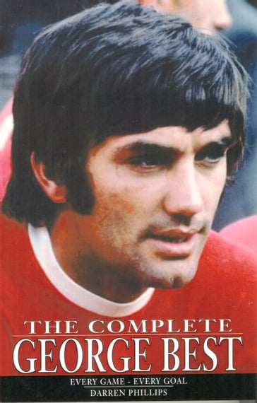 The Complete George Best - Darren Phillips