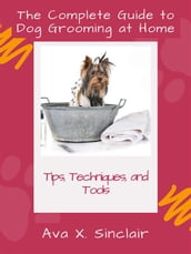The Complete Guide to Dog Grooming at Home