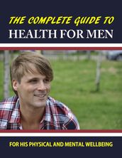 The Complete Guide to Health for Men