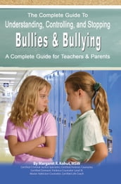 The Complete Guide to Understanding, Controlling, and Stopping Bullies & Bullying