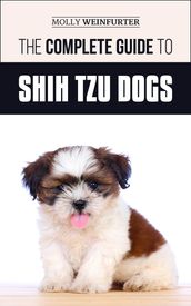 The Complete Guide to Shih Tzu Dogs