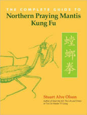 The Complete Guide to Northern Praying Mantis Kung Fu