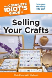The Complete Idiot s Guide to Selling Your Crafts