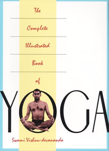 The Complete Illustrated Book of Yoga - Swami Vishnu Devananda