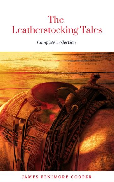 The Complete Leatherstocking Tales - James Fenimore Cooper