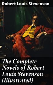 The Complete Novels of Robert Louis Stevenson (Illustrated)