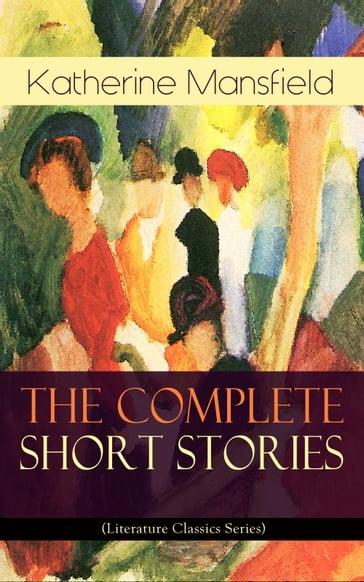 The Complete Short Stories of Katherine Mansfield (Literature Classics Series) - Mansfield Katherine