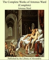 The Complete Works of Artemus Ward (Complete)