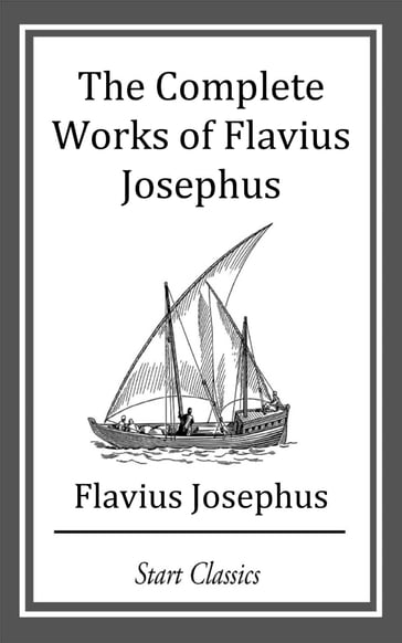 The Complete Works of Flavius Josephu - Flavius Josephus