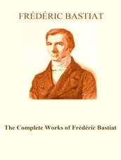 The Complete Works of Frédéric Bastiat