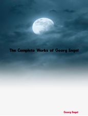 The Complete Works of Georg Engel