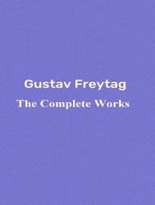 The Complete Works of Gustav Freytag
