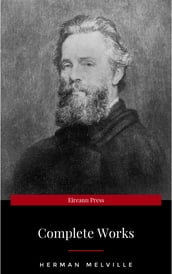 The Complete Works of Herman Melville (15 Complete Works of Herman Melville Including Moby Dick, Omoo, The Confidence-Man, The Piazza Tales, I and My Chimney, Redburn, Israel Potter, And More)