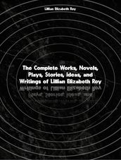 The Complete Works of Lillian Elizabeth Roy